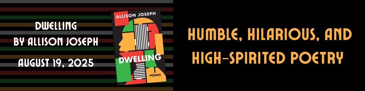 Promotional banner for Dwelling by Allison Joseph, releasing August 19, 2025. The left side features the book cover with bold, colorful abstract shapes and a profile silhouette. On the right, the text reads: “Humble, hilarious, and high-spirited poetry” in stylized gold lettering against a black background.