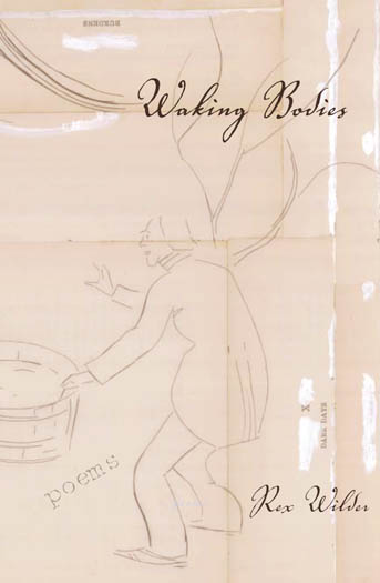 Black text stating Waking Bodies poems by Rex Wilder over a tan background with a sketch of a man holding a bucket.