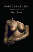 White text stating Cartographies Uncollected Poems 1980-2005 by Maurya Simon over a black background with the image of a stone statue of a woman's naked torso.
