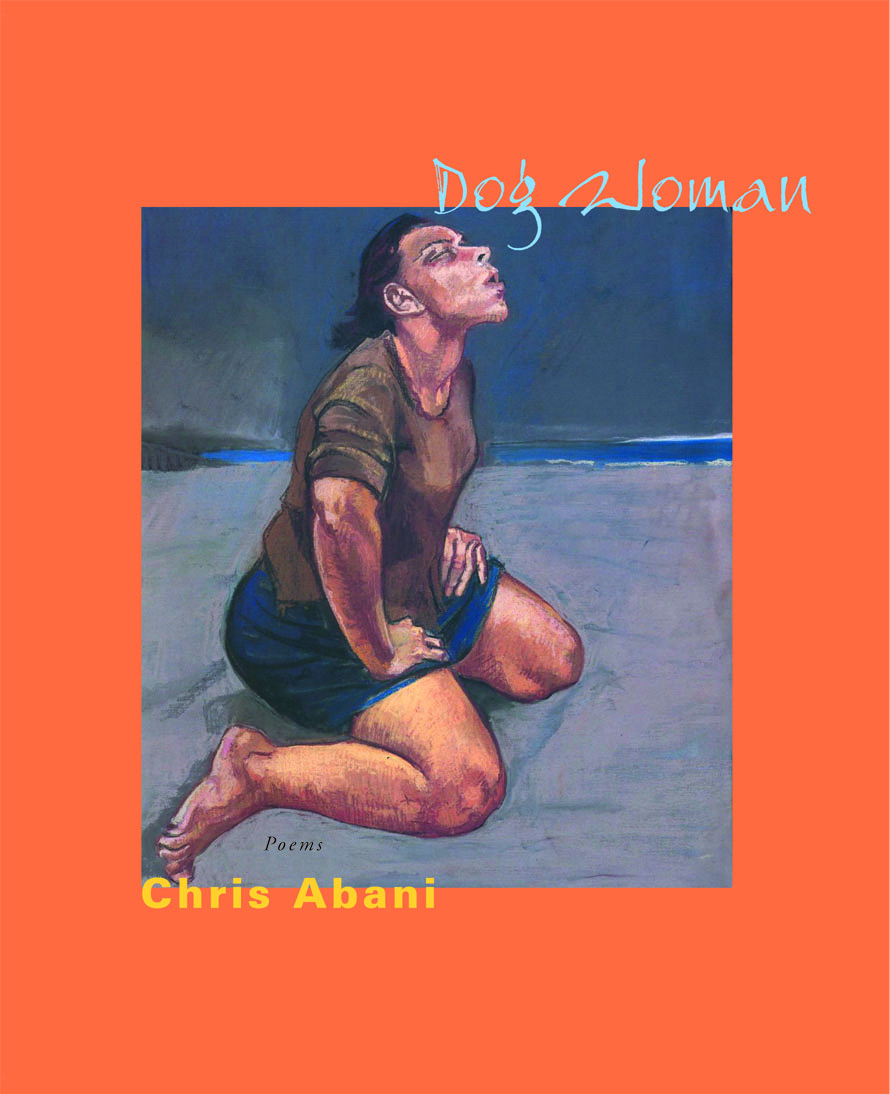 Blue and yellow text stating Dog Woman poems by Chris Abani over an orange background with the centered painting of a woman on her knees.
