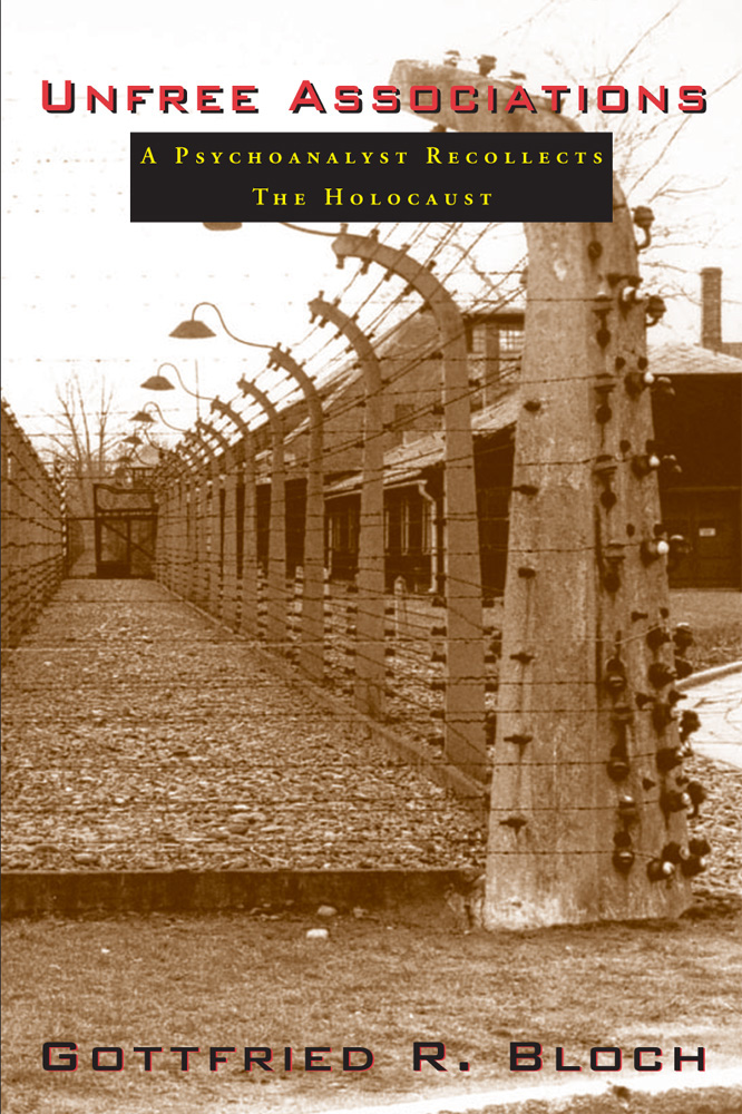 Red, yellow, and black text stating Unfree Associations A Psychoanalyst Recollects The Holocaust by Gottfried R. Bloch over the sepia toned image of Auschwitz.