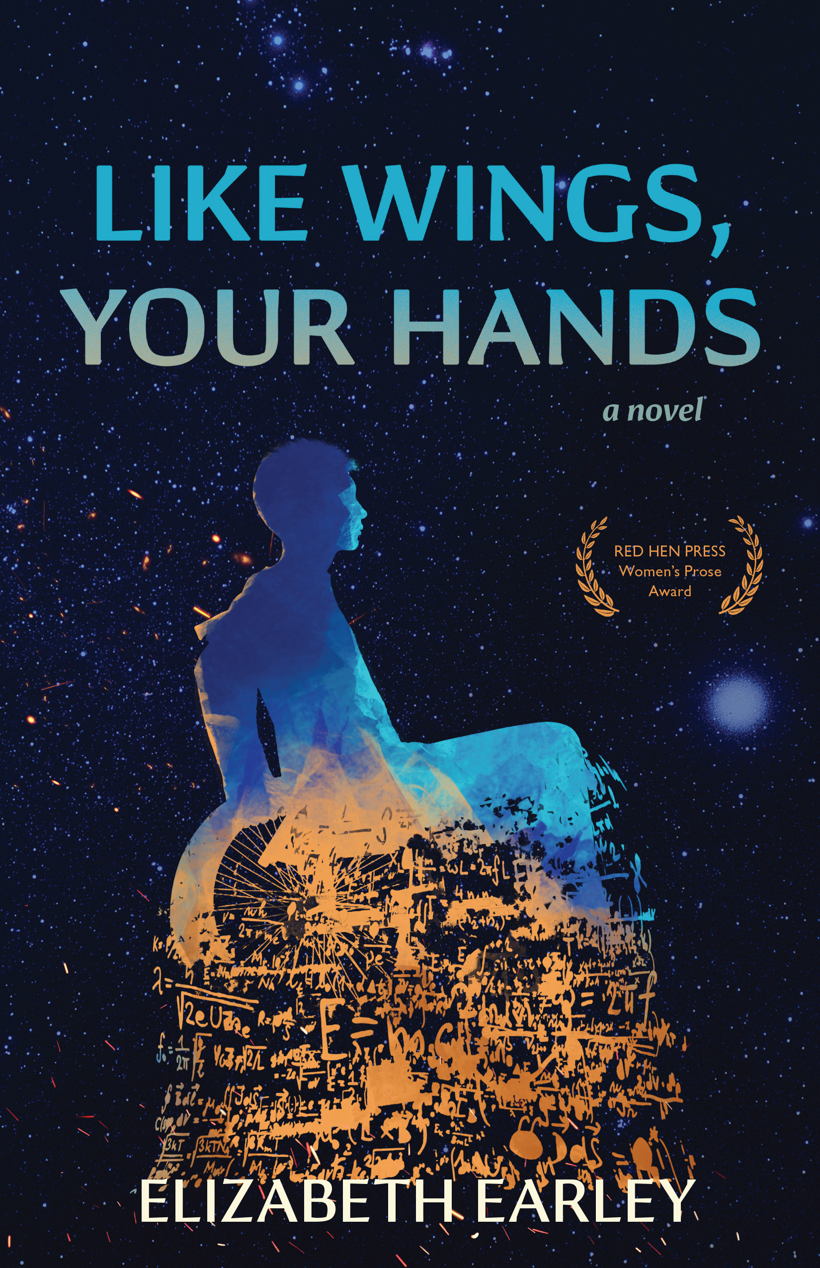 A starry sky as the background with a design of a boy sitting in wheelchair that dissolves towards the bottom into math equations and blue scrip that reads Like Wings, Your Hands a novel by Elizabeth Earley.