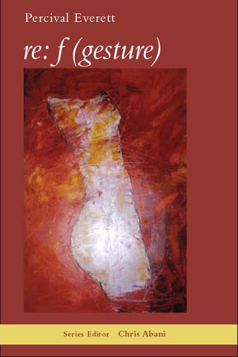 White text stating re: f (gesture) by Percival Everett Series Editor Chris Abani over a red background with the centered abstract painting of a body.