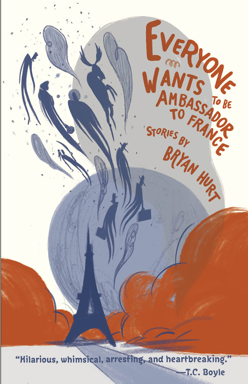 A watercolor of the Eiffel Tower and ghost coming out of the top of it with orange script that reads Everyone Wants to be Ambassador to France stories by Bryan Hurt.