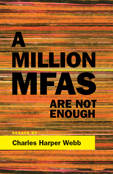 An orange striped background with black script that reads A Million MFAS Are Not Enough essays by Charles Harper Webb.