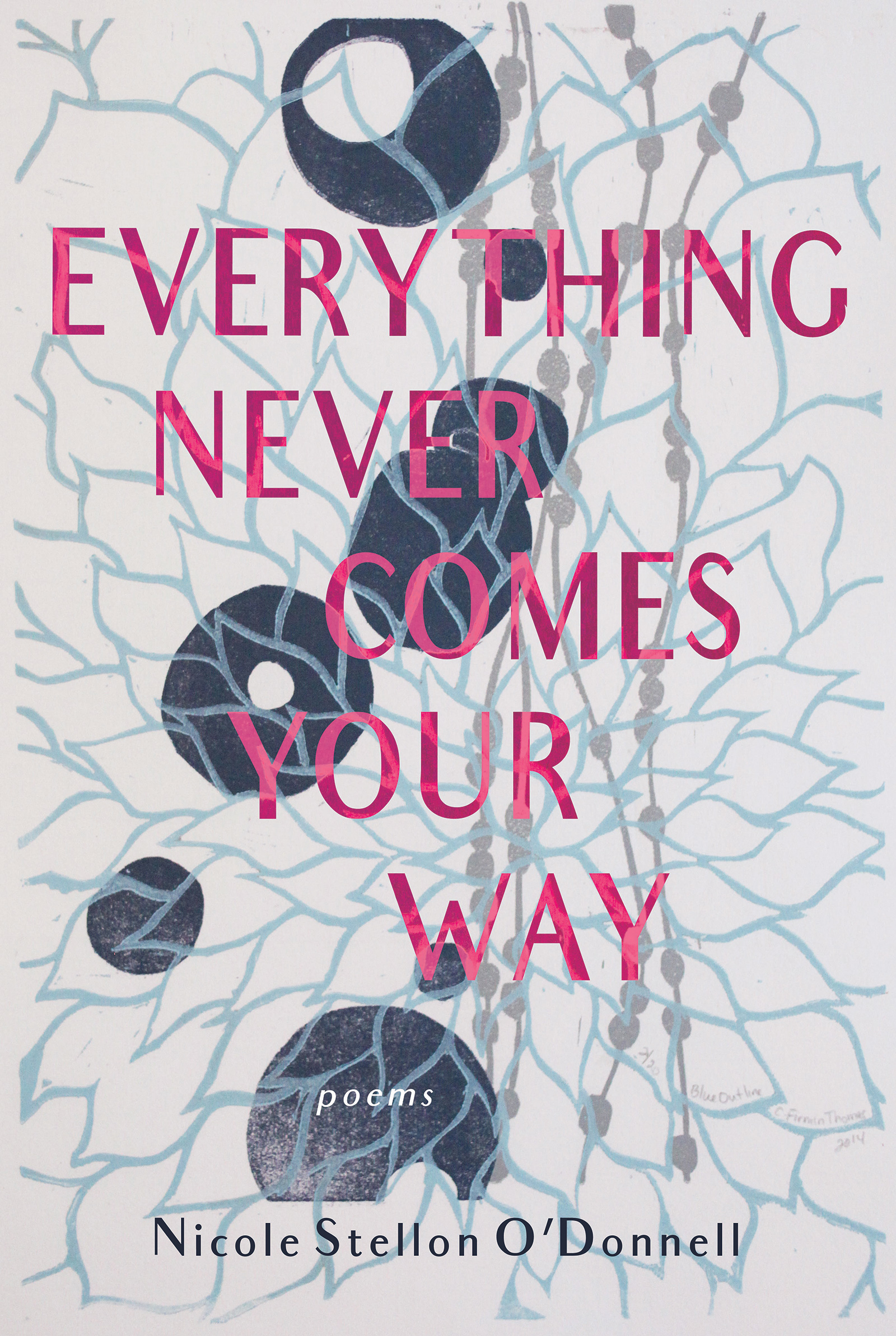 An abstract design of a blue outlined flower and dark blue spheres floating around with pink script on top that reads Everything Never Comes Your Way poems by Nicole Stellon O’Donell.