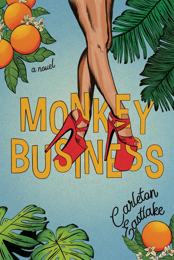 A light blue background with green leaves on the corners, on two corners the leaves have oranges, two legs lie on the background wearing red high heels, orange text says "Monkey Business," black script text says "Carleton Eastlake"