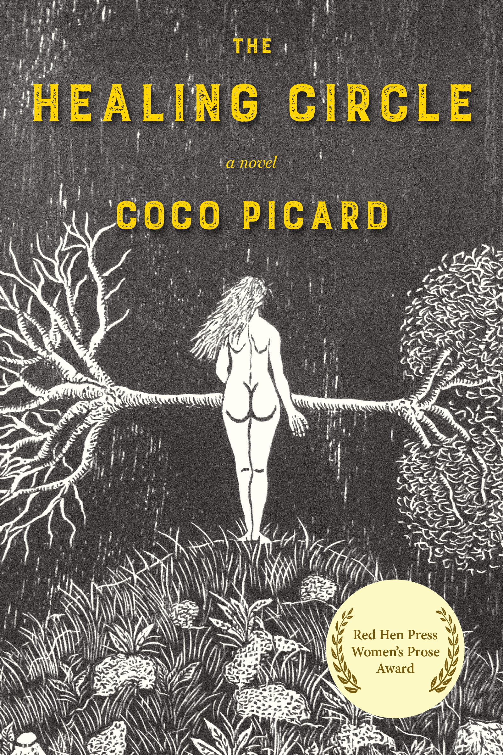 Black and white illsutration of the backside of a nude woman atop a hill with two trees seemingly growing horizontally out of her. Yellow text reads "The Healing Circle, a novel by Coco Picard" with an award seal declaring the book "Winner of the Red Hen Press Women's Prose Award"