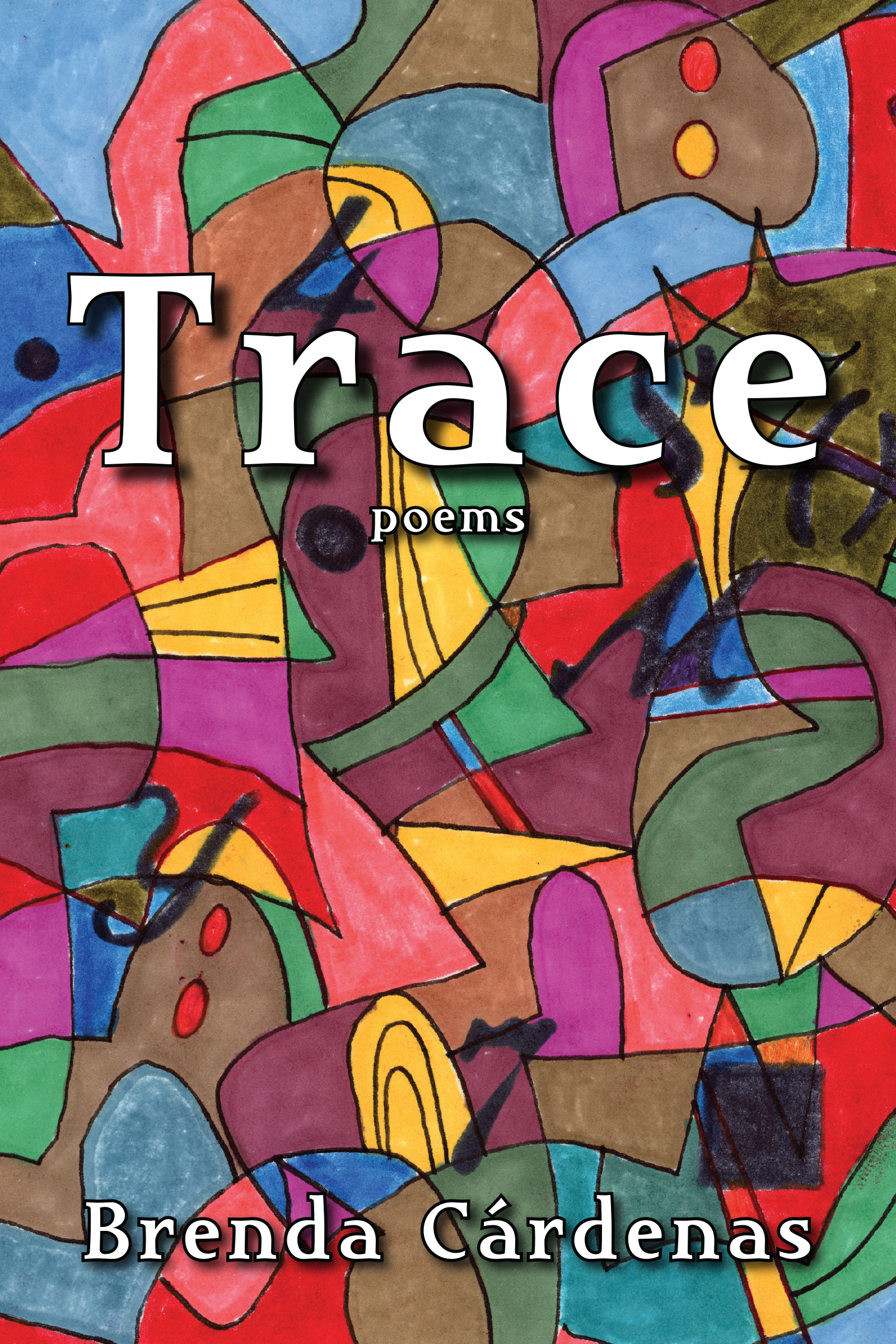 An abstract collection of different color shapes and bodies with the title trace: poems by Brenda Cardenas
