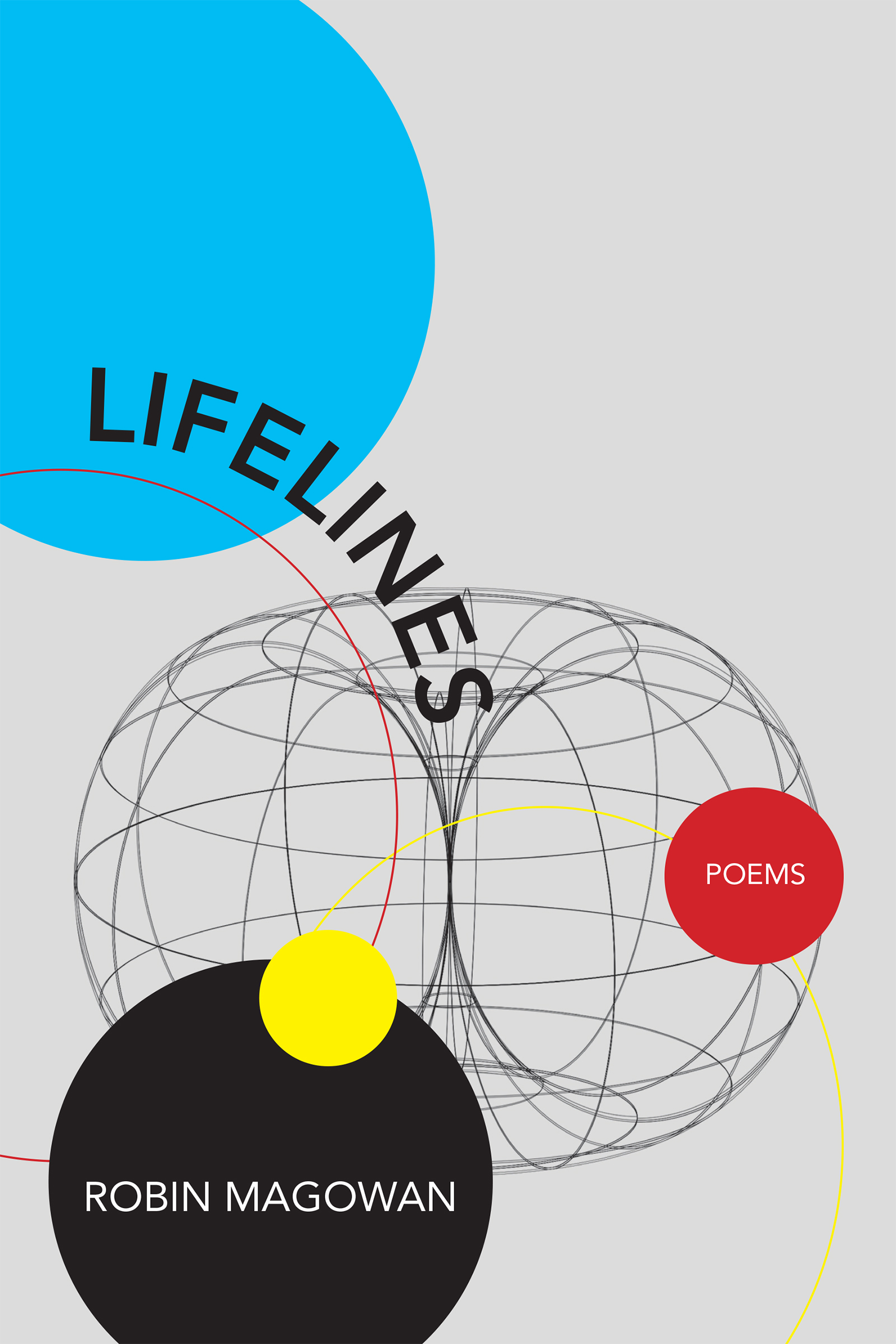 A grey background with cyan, yellow, red, and black circles, plus a geometric outline of a sphere, with text reading "Lifelines, poems by Robin Magowan"