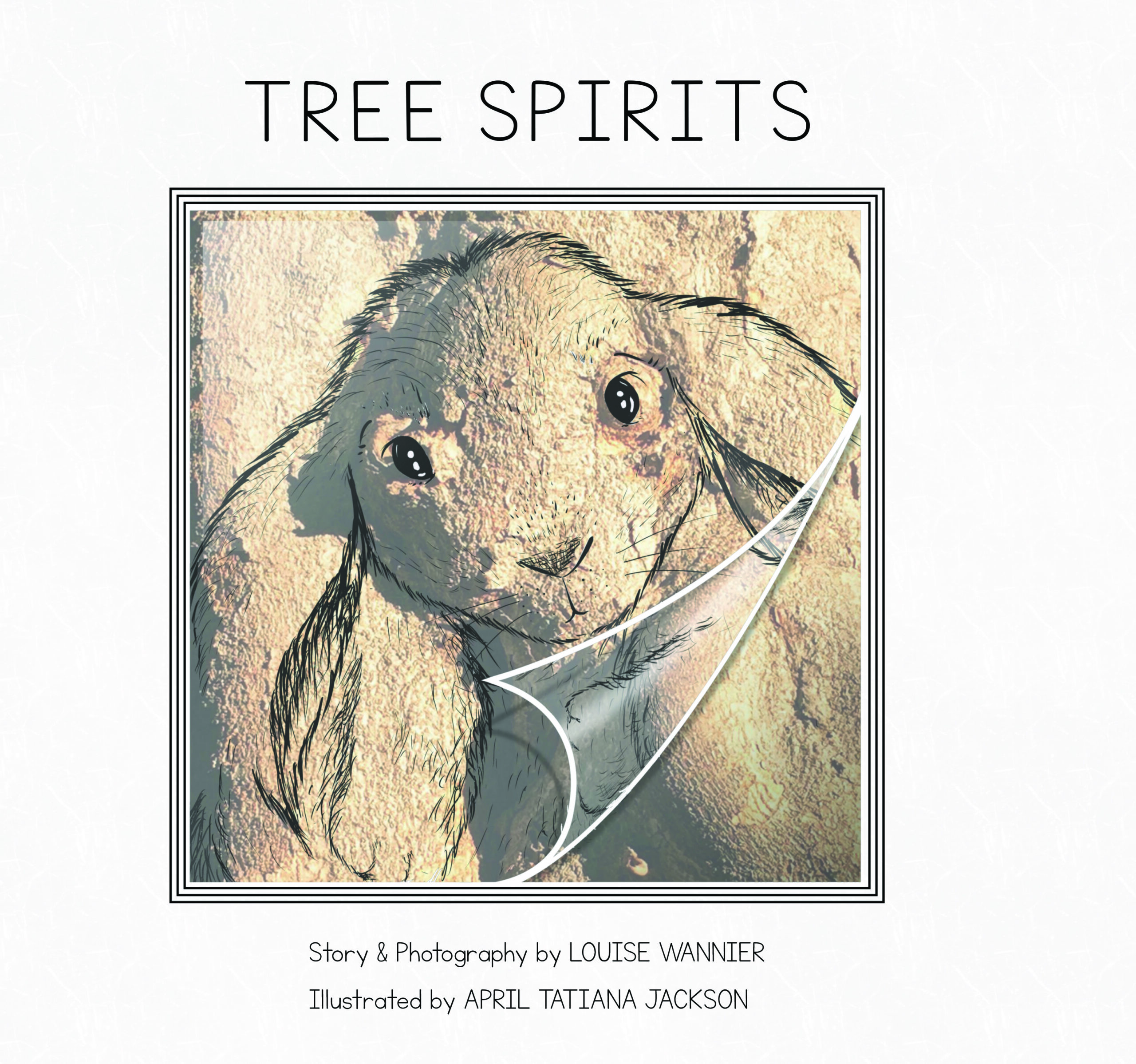 A drawing of a stuffed bunny staring. Above is the title: "Tree Spirits" Below is the text: "Story and Photographs by Louise Wannier; Illustrations by April Tatiana Jackson