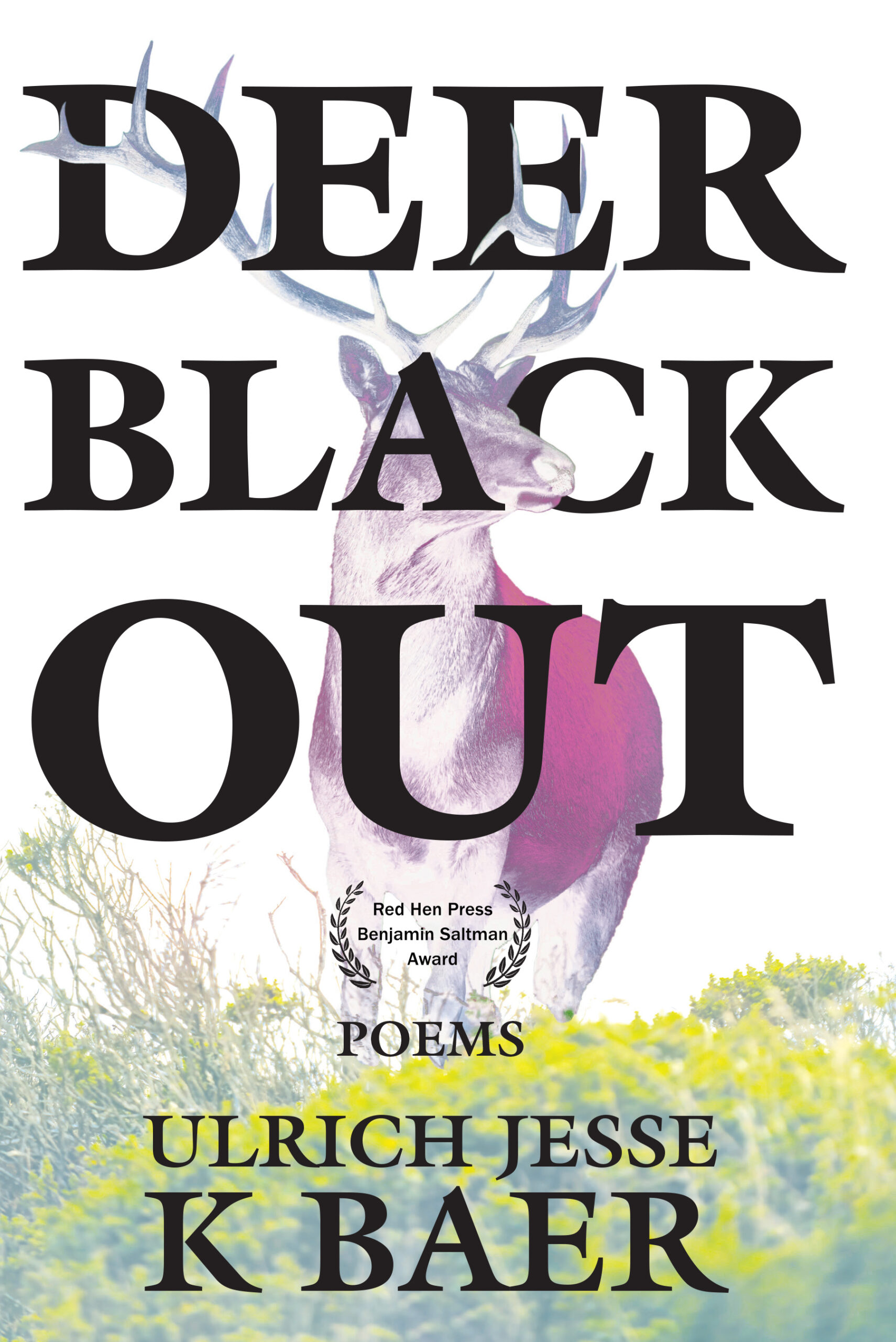 Black text: "Deer Black Out, Poems, Ulrich Jesse K Baer" take up most of the book cover image, superimposed and intertwined with a negative color image of a deer in grass. Black laurels also indicate "Red Hen Press Benjamin Saltman Award"